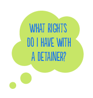 What rights do I have with a detainer?