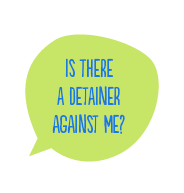 Is there a detainer against me?