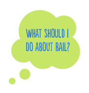 What should I do about bail?